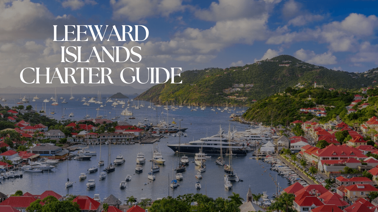 Ultimate Guide to Booking a Yacht Charter in the Leeward Islands