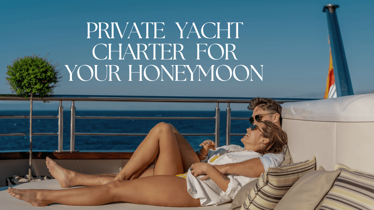 💍 The Ultimate Honeymoon Idea: A Private Yacht Charter 🌊